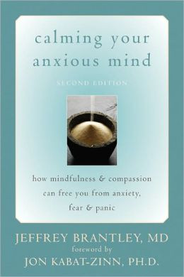 Calming Your Anxious Mind: How Mindfulness and Compassion Can Free You ...