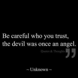 Be careful who you trust...,
