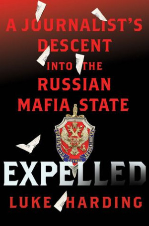 ... Descent into the Russian Mafia State by Luke Harding (November 2013