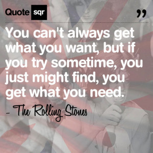 -get-what-you-want-but-if-you-try-sometimes-you-might-find-you-get ...