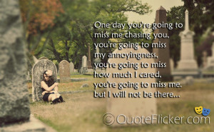 re going to miss how much i cared you re going to miss me but i will ...
