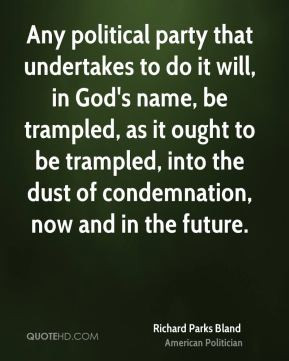 Any political party that undertakes to do it will, in God's name, be ...