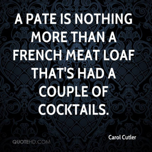 pate is nothing more than a French meat loaf that's had a couple of ...