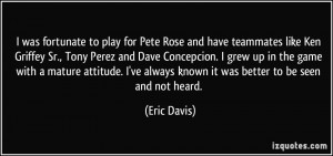 play for Pete Rose and have teammates like Ken Griffey Sr., Tony Perez ...