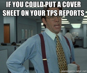... put a cover sheet on your tps reports | Bill Lumbergh Office Space