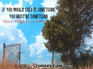 Quotes – If you would create something, you must be something ...