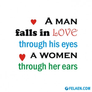 ... quote image ) A man falls in love through his eyes, a women through