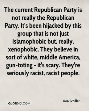 Ron Schiller - The current Republican Party is not really the ...