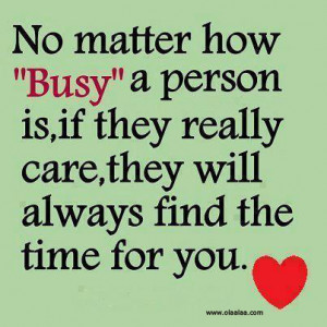 ... They Really Care, They Will Always Find The Time For You ~ Love Quote