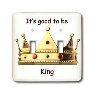 Funny Quotes And Sayings Its good to be king Light Switch Covers