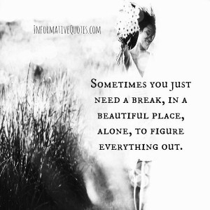 Sometimes you just need a break | Informative Quotes
