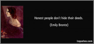 Honest people don't hide their deeds. - Emily Bronte