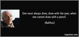 ... draw, draw with the eyes, when one cannot draw with a pencil