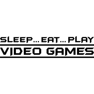 Sleep...Eat...Play-Video-Games-Vinyl-Art-Quote-8c69e00e-4935-4226-bb3d ...