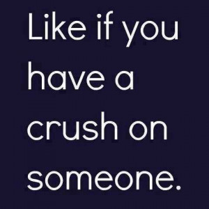 Like If You Have A Crush Motivational Love Quotes
