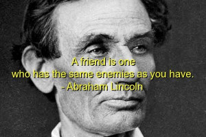 Abraham lincoln quotes sayings friendship enemy wise