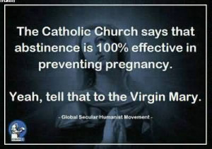 ... Effective In Preventing Pregnancy. Yeah, Tell That To The Virgin Mary