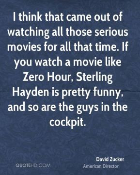 all those serious movies for all that time. If you watch a movie ...