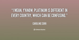 mean, y'know, platinum is different in every country, which can be ...