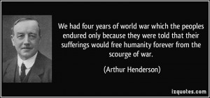 We had four years of world war which the peoples endured only because ...