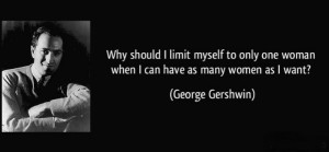 george gershwin why should I date only one woman