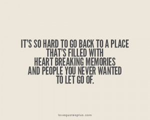 It’s so hard to go back to a place that’s filled with heart ...