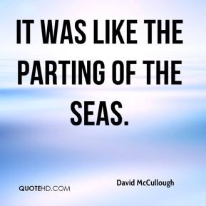 David McCullough - It was like the parting of the seas.