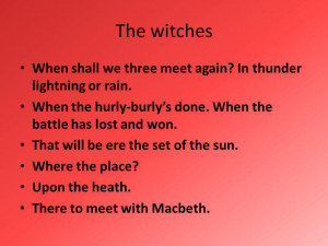The witches When shall we three meet again? In thunder lightning or ...