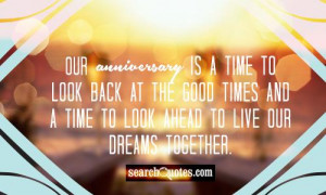 Our anniversary is a time to look back at the good times and a time to ...