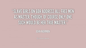 Slave girls on Gor address all free men as Master, though, of course ...