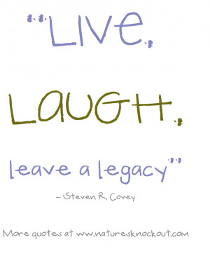 ... are here: Home / Blog / healthy thoughts / Live Laugh, leave a legacy