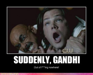 SUDDENNLY, GHANDI Out of f***ing nowhere! (Jared Padalecki) Submitted ...