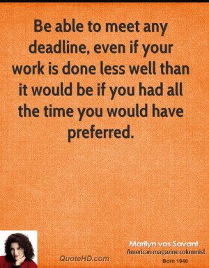 Be able to meet any deadline, even if your work is done less well than ...