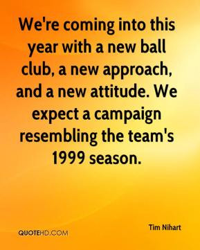 coming into this year with a new ball club, a new approach, and a new ...