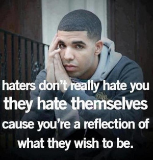 haters don t really hate you they hate themselves cause you re a ...