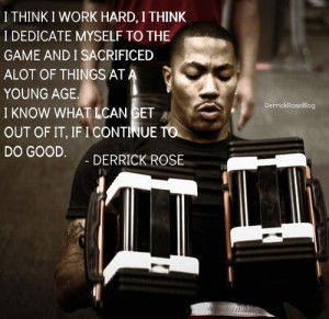 ... know what I can get out of it if I continue to do good. - Derrick Rose