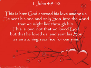 This is how God showed his love among us: He sent his one and only Son ...