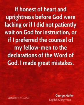 George Muller - If honest of heart and uprightness before God were ...