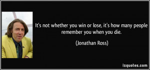 It's not whether you win or lose, it's how many people remember you ...