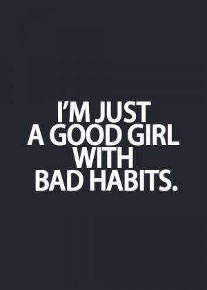 Im just a good girl with bad habits