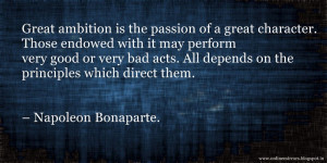 ... depends on theprinciples which direct them. – Napoleon Bonaparte