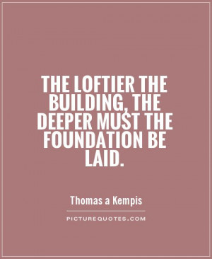 ... Quotes Building Quotes Foundation Quotes Thomas A Kempis Quotes