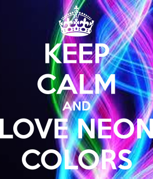 Keep Calm And Love Neon Colors