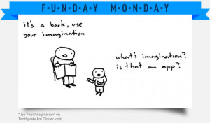 Funday Monday: Use Your Imagination