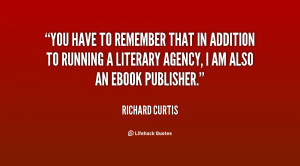 You have to remember that in addition to running a literary agency, I ...