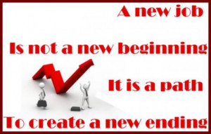 Quote: A new job is not a new beginning but it is a path to create a ...