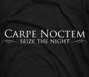 Carpe Noctem *Seize the Night*