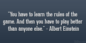 ... then you have to play better than anyone else.” – Albert Einstein