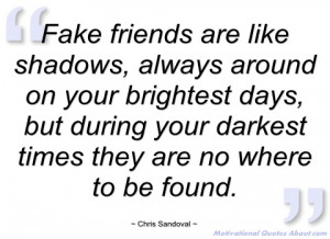 fake friends are like shadows chris sandoval