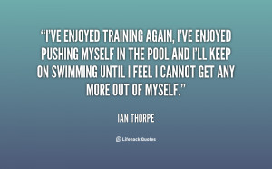 ve enjoyed training again, I've enjoyed pushing myself in the pool ...